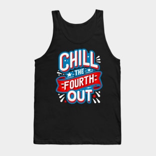 funny graphic comfort colors 4th of july fourth of july, chill the fourth out Tank Top